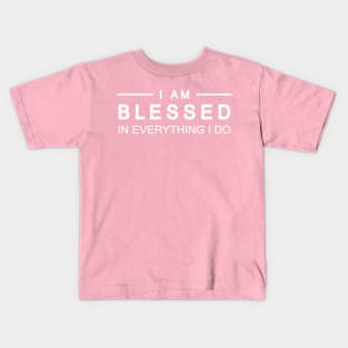 I Am Blessed In Everything I do Kids T-Shirt